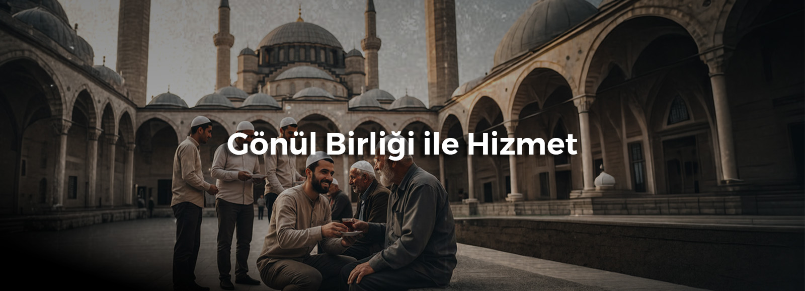 Gönül Birliği ile Hizmet